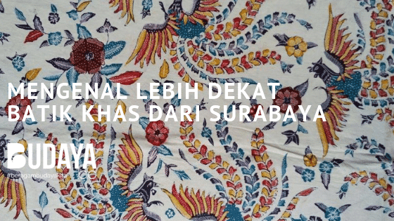 Mengenal Lebih Dekat Batik Khas dari Surabaya