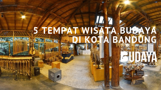 5 Tempat Wisata Budaya di Kota Bandung
